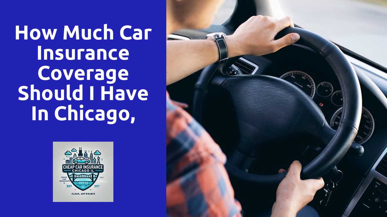 How much car insurance coverage should I have in Chicago, Illinois?